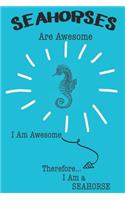 Seahorse Are Awesome I Am Awesome There For I Am a Seahorse: Cute Seahorse Lovers Journal / Notebook / Diary / Birthday or Christmas Gift (6x9 - 110 Blank Lined Pages)