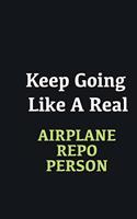 Keep Going Like a Real Airplane Repo Person