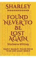 Sharley ************** Found Never to Be Lost Again