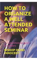 How to Organize a Well Attended Seminar: -A Comprehensive Guide for Pastors