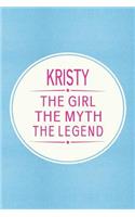 Kristy the Girl the Myth the Legend: First Name Funny Sayings Personalized Customized Names Gift Birthday Girl Women Mother's Day Notebook Journal