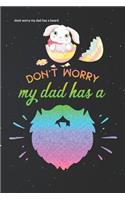 Dont Worry My Dad Has a Beard: Happy Bunny Easter Eggs Lined Notebook and Journal Composition Book Diary Gift