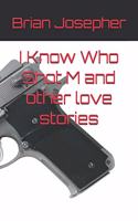 I Know Who Shot M and Other Love Stories