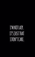 i'm not lazy. it's just that i don't care.: 6x9 blank lined notebooks for coworker gift that are leaving