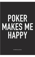 Poker Makes Me Happy: A 6x9 Inch Softcover Matte Blank Diary Notebook With 120 Lined Pages For Card Game Lovers