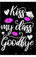 Kiss My Class Goodbye: 110-Page Blank Journal High School Graduation Gift Idea