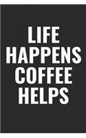 Life Happens Coffee Helps