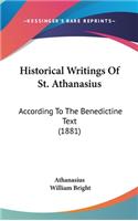 Historical Writings Of St. Athanasius: According To The Benedictine Text (1881)