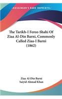 Tarikh-I Feroz-Shahi Of Ziaa Al-Din Barni, Commonly Called Ziaa-I Barni (1862)