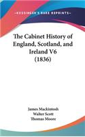The Cabinet History of England, Scotland, and Ireland V6 (1836)