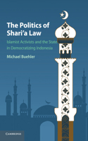 Politics of Shari'a Law: Islamist Activists and the State in Democratizing Indonesia