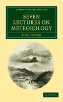 Seven Lectures on Meteorology: (Cambridge Library Collection - Earth Science)