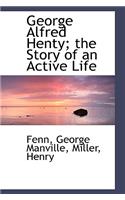 George Alfred Henty; The Story of an Active Life