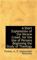 A Short Explanation of the Nicene Creed, for the Use of Persons Beginning the Study of Theology