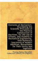 Elements of Mechanism: Elucidating the Scientific Principles of the Practical Construction of Machin