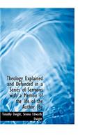 Theology Explained and Defended in a Series of Sermons with a Memoir of the Life of the Author [By: (English)