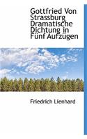 Gottfried Von Strassburg Dramatische Dichtung in Funf Aufzugen