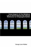 Some Aspects of the Religious Life of New England with Special Reference to Congregationalists: (English)