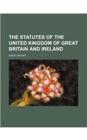 The Statutes of the United Kingdom of Great Britain and Ireland