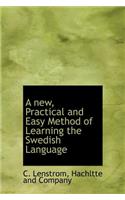 A New, Practical and Easy Method of Learning the Swedish Language