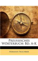 Preussisches Worterbuch: Bd. A-K: Bd. A-K