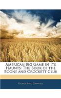 American Big Game in Its Haunts: The Book of the Boone and Crockett Club