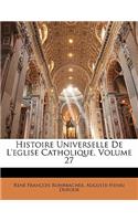 Histoire Universelle de L'Eglise Catholique, Volume 27