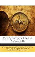 The Quarterly Review, Volume 25