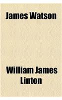 James Watson, a Memoir; A Memoir