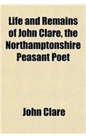 Life and Remains of John Clare, the Northamptonshire Peasant Poet