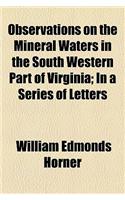 Observations on the Mineral Waters in the South Western Part of Virginia; In a Series of Letters