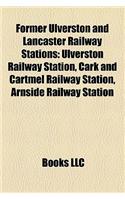 Former Ulverston and Lancaster Railway Stations: Ulverston Railway Station, Cark and Cartmel Railway Station, Arnside Railway Station(English)