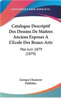 Catalogue Descriptif Des Dessins de Maitres Anciens Exposes a l'Ecole Des Beaux-Arts