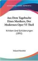 Aus Dem Tagebuche Eines Musikers, Der Modernen Oper VI Theil: Kritiken Und Schilderungen (1892)