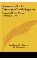 Documents Sur La Compagnie De Madagascar: Precedes D'Une Notice Historique (1867)(French)