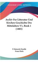 Archiv Fur Litteratur Und Kirchen-Geschichte Des Mittelalters V1, Book 1 (1885)