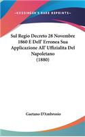 Sul Regio Decreto 28 Novembre 1860 E Dell' Erronea Sua Applicazione All' Uffizialita del Napoletano (1880)