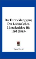 Der Entwicklungsgang Der Leibniz'schen Monadenlehre Bis 1695 (1885)