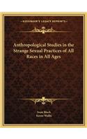 Anthropological Studies in the Strange Sexual Practices of All Races in All Ages