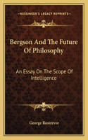 Bergson and the Future of Philosophy