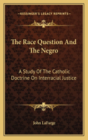 The Race Question And The Negro: A Study Of The Catholic Doctrine On Interracial Justice(English)