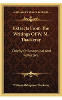 Extracts From The Writings Of W. M. Thackeray: Chiefly Philosophical And Reflective(English)