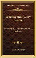 Suffering Here, Glory Hereafter