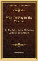 With The Flag In The Channel: Or The Adventures Of Captain Gustavus Conyngham(English)