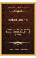 Biblical Libraries: A Sketch Of Library History From 3400 B.C. To A.D. 150 (1914)(English)