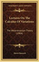 Lectures On The Calculus Of Variations: The Weierstrassian Theory (1904)