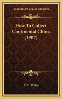 How to Collect Continental China (1907)