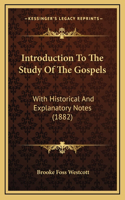 Introduction to the Study of the Gospels: With Historical and Explanatory Notes (1882)