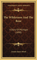 The Wilderness And The Rose
