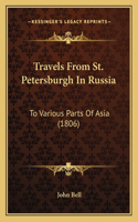 Travels From St. Petersburgh In Russia: To Various Parts Of Asia (1806)(English)
